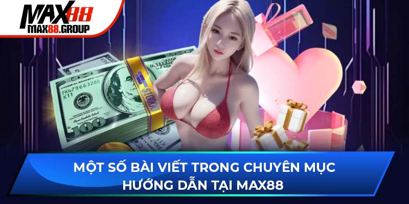 Một số bài viết trong chuyên mục Hướng dẫn tại Max88